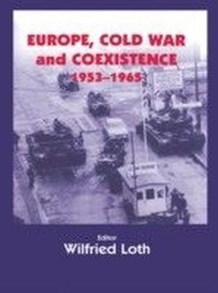 Europe, Cold War and Coexistence, 1955-1965