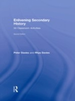 Enlivening Secondary History: 50 Classroom Activities for Teachers and Pupils