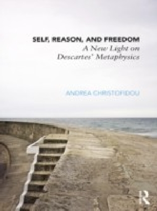 Self, Reason and Freedom in Descartes' Metaphysics