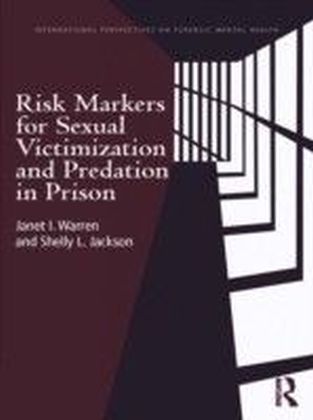 Risk Markers for Sexual Victimization and Predation in Prison