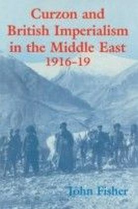 Curzon and British Imperialism in the Middle East 1916-1919