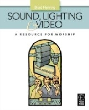 Sound, Lighting and Video: A Resource for Worship