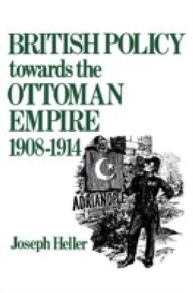 British Policy Towards the Ottoman Empire 1908-1914