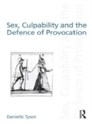 Sex, Culpability and the Defence of Provocation