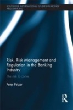 Risk, Risk Management and Regulation in the Banking Industry