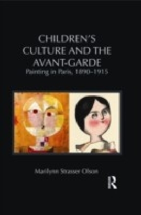 Childrenas Culture and the Avant-Garde: Painting in Paris, 1890-1915
