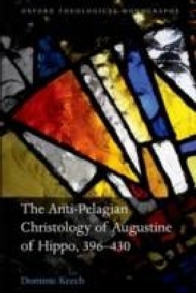 Anti-Pelagian Christology of Augustine of Hippo, 396-430