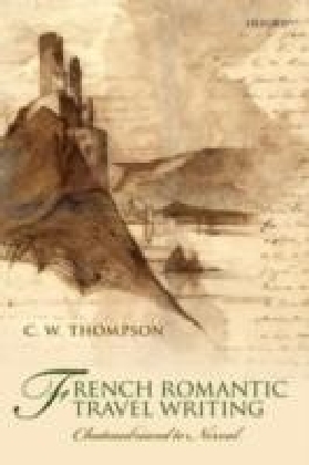 French Romantic Travel Writing:Chateaubriand to Nerval