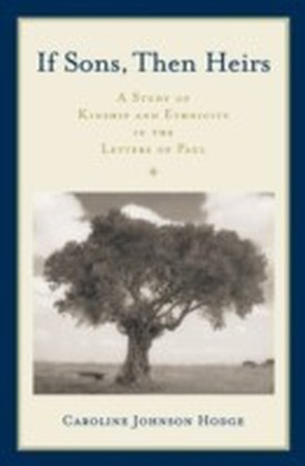 If Sons, Then Heirs A Study of Kinship and Ethnicity in the Letters of Paul