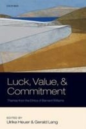 Luck, Value, and Commitment:Themes From the Ethics of Bernard Williams