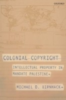 Colonial Copyright: Intellectual Property in Mandate Palestine