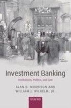 Investment Banking:Institutions, Politics, and Law