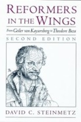 Reformers in the Wings From Geiler von Kaysersberg to Theodore Beza 2/e