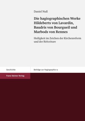 Die hagiographischen Werke Hildeberts von Lavardin, Baudris von Bourgueil und Marbods von Rennes