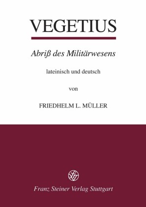 Publius Flavius Vegetius Renatus: Epitoma rei militaris - Abriß des Militärwesens