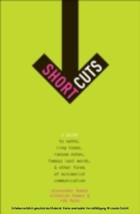 Short Cuts A Guide to Oaths, Ring Tones, Ransom Notes, Famous Last Words, and Other Forms of Minimalist Communication