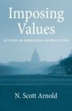 Imposing Values Liberalism and Regulation