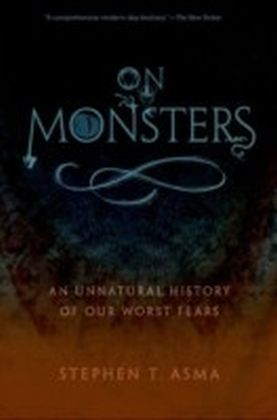 On Monsters An Unnatural History of Our Worst Fears
