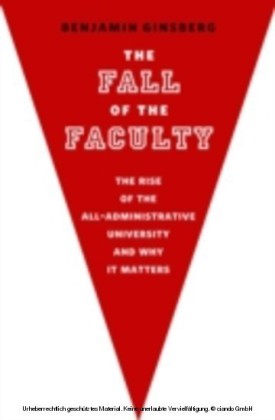 Fall of the Faculty The Rise of the All-Administrative University and Why It Matters
