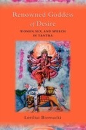 Renowned Goddess of Desire Women, Sex, and Speech in Tantra