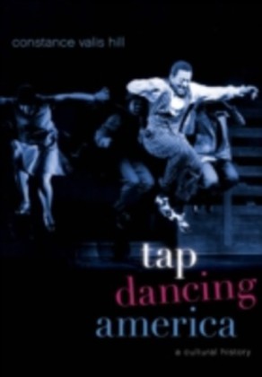Tap Dancing America A Cultural History