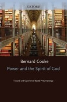 Power and the Spirit of God Toward an Experience-Based Pneumatology