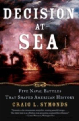 Decision at Sea Five Naval Battles that Shaped American History