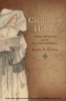 Civilizing Habits Women Missionaries and the Revival of French Empire