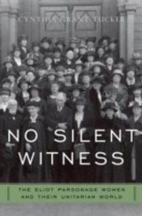 No Silent Witness Three Generations of Unitarian Wives and Daughters