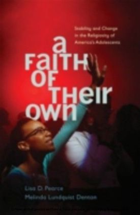 Faith of Their Own Stability and Change in the Religiosity of America's Adolescents