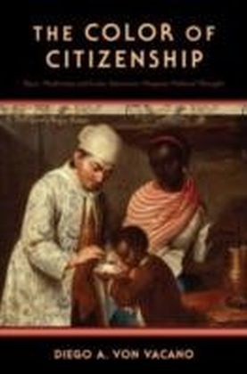 Color of Citizenship Race, Modernity and Latin American / Hispanic Political Thought
