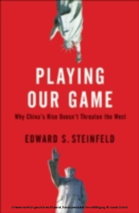 Playing Our Game Why China's Rise Doesn't Threaten the West