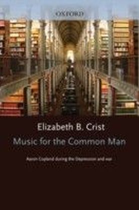 Music for the Common Man Aaron Copland during the Depression and War