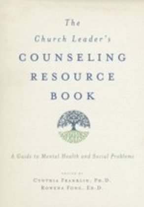 Church Leader's Counseling Resource Book A Guide to Mental Health and Social Problems