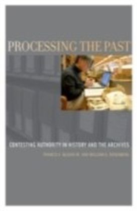Processing the Past Changing Authorities in History and the Archives