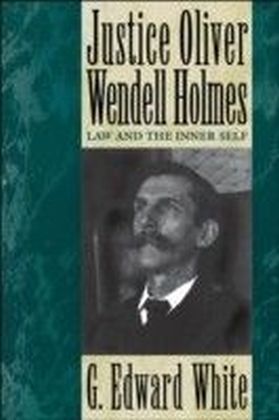 Justice Oliver Wendell Holmes Law and the Inner Self