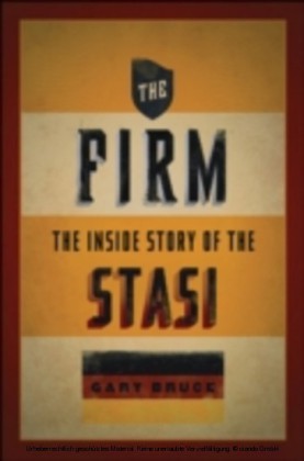 Firm The Inside Story of the Stasi