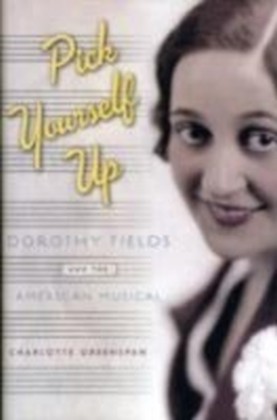 Pick Yourself Up Dorothy Fields and the American Musical