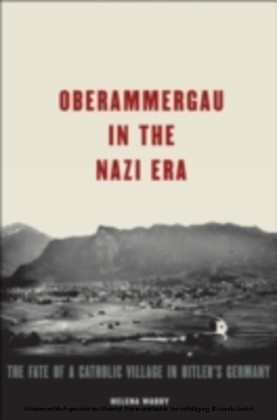 Oberammergau in the Nazi Era The Fate of a Catholic Village in Hitler's Germany