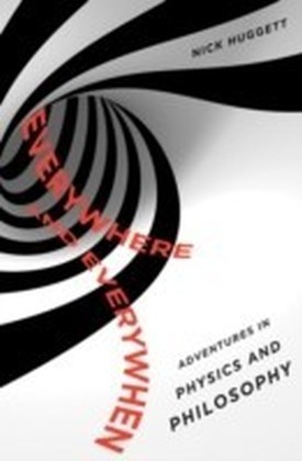 Everywhere and Everywhen Adventures in Physics and Philosophy