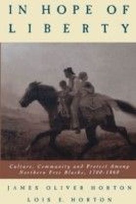 In Hope of Liberty Culture, Community and Protest among Northern Free Blacks, 1700-1860