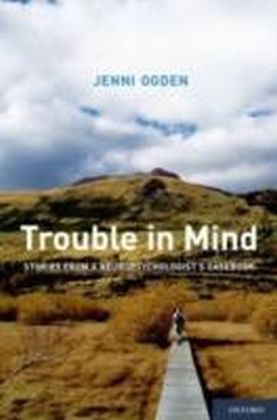 Trouble in Mind Stories from a Neuropsychologist's Casebook