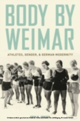 Body by Weimar Athletes, Gender, and German Modernity