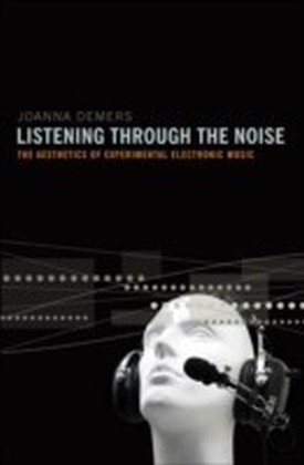 Listening through the Noise The Aesthetics of Experimental Electronic Music main product photo