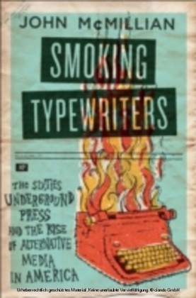Smoking Typewriters The Sixties Underground Press and the Rise of Alternative Media in America