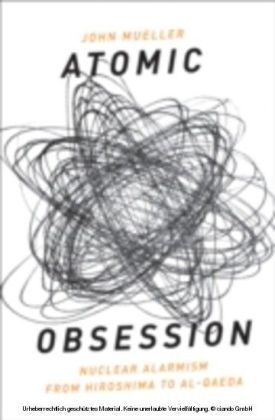 Atomic Obsession Nuclear Alarmism from Hiroshima to Al Qaeda