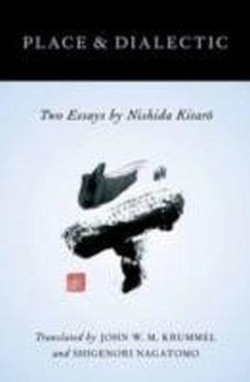 Place and Dialectic Two Essays by Nishida Kitaro