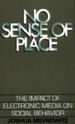 No Sense of Place The Impact of the Electronic Media on Social Behavior main product photo