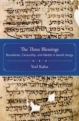 Three Blessings Boundaries, Censorship, and Identity in Jewish Liturgy