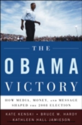 Obama Victory How Media, Money, and Message Shaped the 2008 Election
